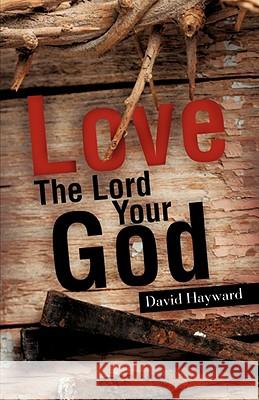 Love The Lord Your God David Hayward 9781606475300 Xulon Press - książka