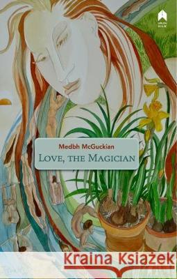Love, the Magician Medbh McGuckian   9781851321933 Arlen House - książka