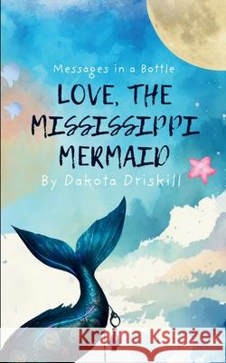 Love, The Mississippi Mermaid Dakota Driskill 9789372131710 Bookleaf Publishing - książka
