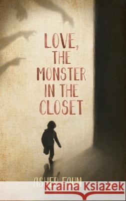 Love, The Monster In The Closet Asher Faun   9781619295285 Flashpoint Publications - książka