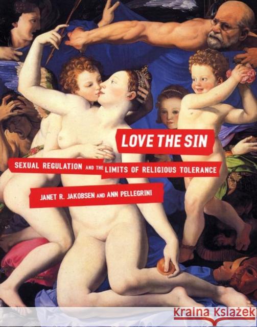 Love the Sin: Sexual Regulation and the Limits of Religious Tolerance Janet R. Jakobsen Ann Pellegrini Ann Pellegrini 9780814742648 New York University Press - książka