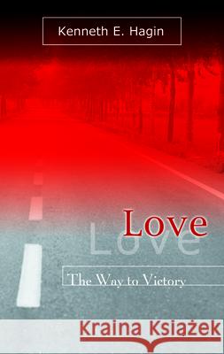 Love: The Way to Victory Kenneth E. Hagin 9780892765232 Faith Library Publications - książka