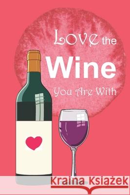 Love the Wine You Are With Better Than Gold Books 9781656805867 Independently Published - książka