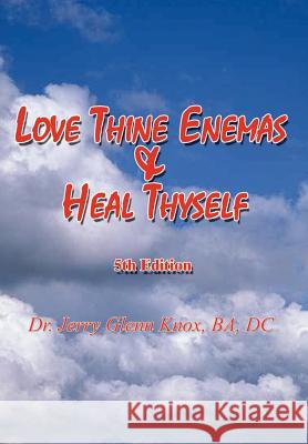 Love Thine Enemas & Heal Thyself: 5th Ed. Knox, Ba DC 9780759675988 Authorhouse - książka