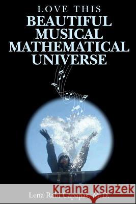 Love This Beautiful Musical Mathematical Universe M. D. Lena Rabi Capapas 9781546927297 Createspace Independent Publishing Platform - książka