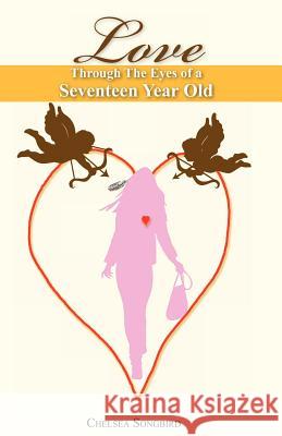 Love Through the Eyes of a Seventeen Year Old Anonymous 9780984621705 Chelseasongbird Publishing Co. - książka