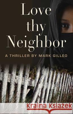 Love Thy Neighbor Mark Gilleo 9781611880342 Story Planting Corp - książka