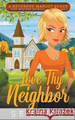Love Thy Neighbor (A Christian Amateur Sleuth Mystery) S E Biglow 9781393040941 Biglow Mystery Reads - książka