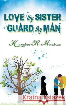 Love Thy Sister, Guard Thy Man Kimberlee R Mendoza 9781509209590 Wild Rose Press - książka