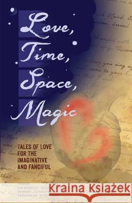 Love, Time, Space, Magic: Tales of Love for the Imaginative and Fanciful Elizabeth Hirst Russ Bickerstaff Elizabeth Hirst 9781511458382 Createspace - książka