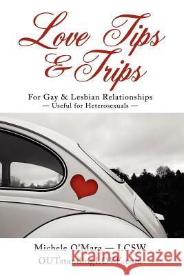 Love Tips & Trips For Gay & Lesbian Relationships: Useful for Heterosexuals O'Mara, Michele 9781425983963 Authorhouse - książka