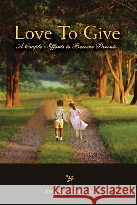 Love To Give: A Couple's Efforts to Become Parents Johnson, Denise E. 9781514328163 Createspace - książka