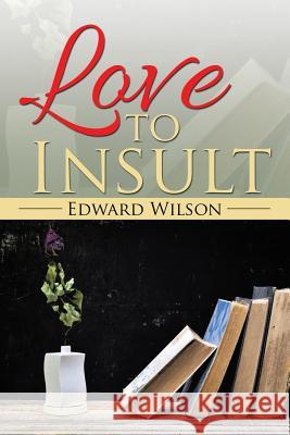 Love to Insult Edward Wilson 9781504991971 Authorhouse - książka