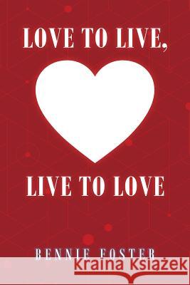 Love to Live, Live to Love Bennie Foster 9781546272861 Authorhouse - książka