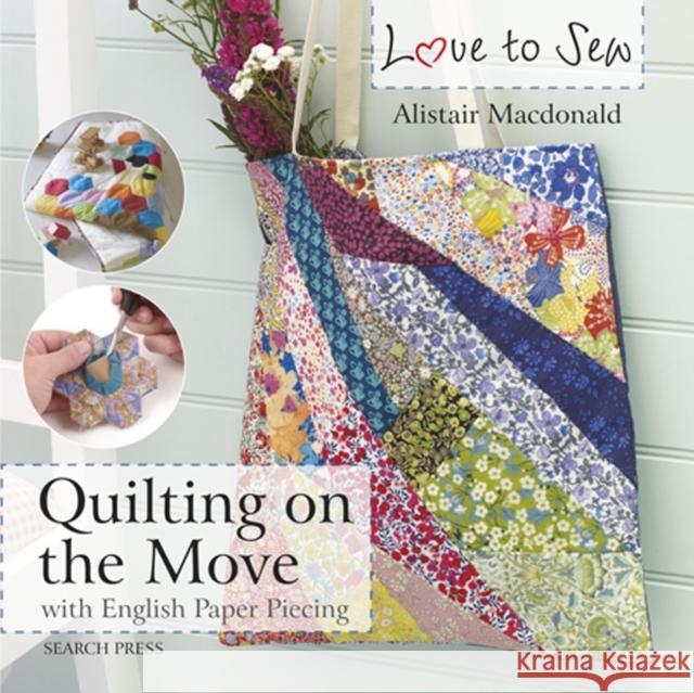 Love to Sew: Quilting On The Move: With English Paper Piecing Alistair Macdonald 9781782214489 Search Press Ltd - książka