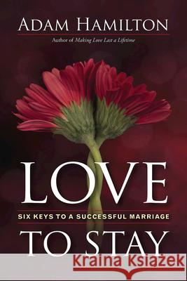 Love to Stay: Six Keys to a Successful Marriage Adam Hamilton 9781501880087 Abingdon Press - książka
