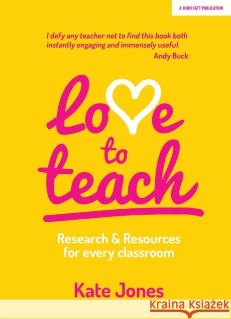 Love to Teach: Research and Resources for Every Classroom Kate Jones   9781911382959 Hodder Education - książka