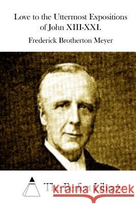 Love to the Uttermost Expositions of John XIII-XXI. Frederick Brotherton Meyer The Perfect Library 9781512167764 Createspace - książka