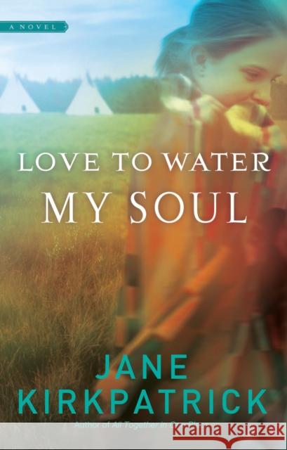 Love to Water My Soul Jane Kirkpatrick 9781590529492 Multnomah Publishers - książka