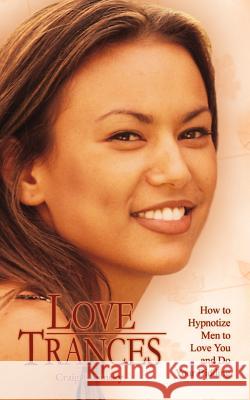 Love Trances: How to Hypnotize Men to Love You and Do Your Bidding Rovinsky, Craig 9781410715234 Authorhouse - książka
