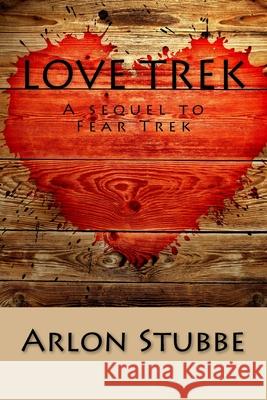Love Trek: A sequel to Fear Trek Stubbe, Arlon 9781724216595 Createspace Independent Publishing Platform - książka