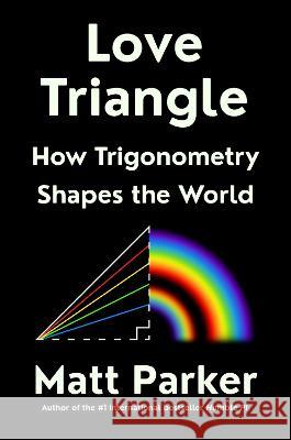 Love Triangle: How Trigonometry Shapes the World Matt Parker 9780593418109 Riverhead Books - książka