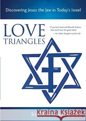 Love Triangles: Discovering Jesus the Jew in Today's Israel Bobbie Ann Cole 9780991760442 Scrollchest - książka