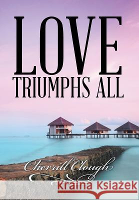 Love Triumphs All Cherrill Clough 9781499024791 Xlibris Corporation - książka