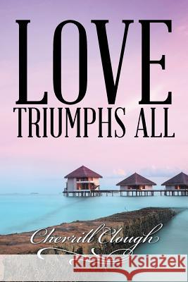Love Triumphs All Cherrill Clough 9781499024807 Xlibris Corporation - książka