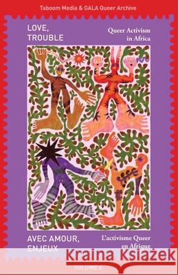 Love, Trouble: Queer Activism in Africa: Queer Activism in Africa: Queer Activism in Africa Taboom Media                             Gala Queer Archive 9781037004544 Mathoko's Books - książka
