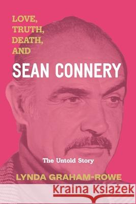 Love, Truth, Death, and Sean Connery: The Untold Story Lynda Graham-Rowe 9781945834264 Infusionmedia - książka