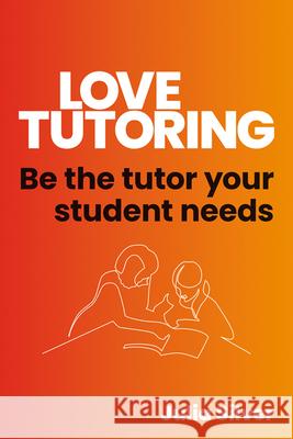 Love Tutoring: How to Be the Tutor Your Student Needs Julia Silver 9781785836831 Crown House Publishing - książka