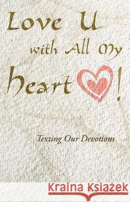 Love U with All My Heart!: Texting Our Devotions Stolz, Robin 9781449760083 WestBow Press - książka