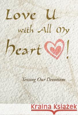 Love U with All My Heart!: Texting Our Devotions Stolz, Robin 9781449760090 WestBow Press - książka