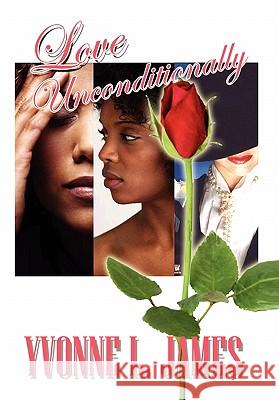 Love Unconditionally Yvonne L. James 9781453546406 Xlibris Corporation - książka