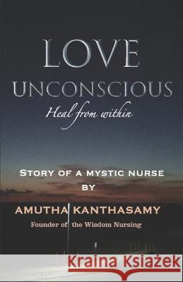 Love Unconscious: Heal from Within Amutha Kanthasamy 9781790665969 Independently Published - książka