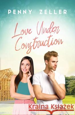 Love Under Construction Penny Zeller 9780976083610 Maplebrook Publishing - książka