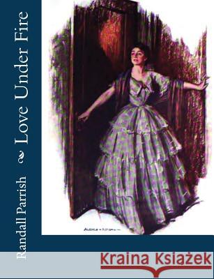 Love Under Fire Randall Parrish 9781544211275 Createspace Independent Publishing Platform - książka