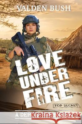 Love Under Fire Valden Bush 9781915009951 Butterworth Books - książka