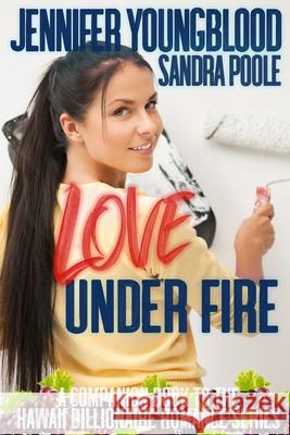 Love Under Fire: A Companion Book to the Hawaii Billionaire Romance Series Sandra Poole Jennifer Youngblood 9781700525550 Independently Published - książka