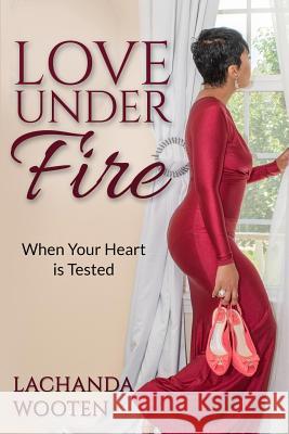 Love Under Fire: When Your Heart is Tested Lachanda Wooten 9781733955317 BP Publishing - książka