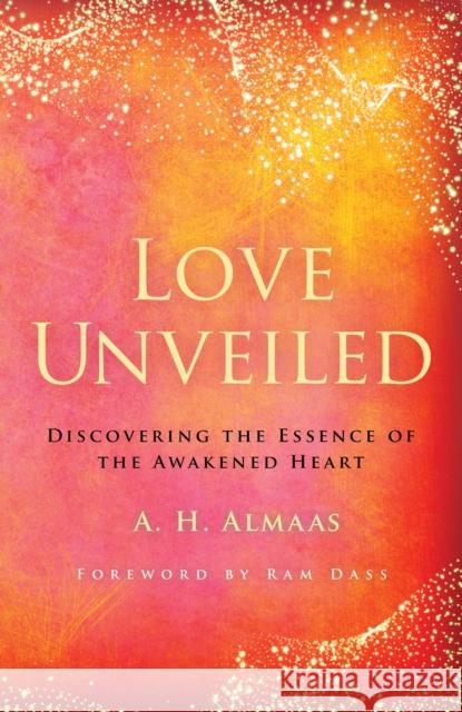 Love Unveiled: Discovering the Essence of the Awakened Heart A. H. Almaas Ram Dass 9781611808391 Shambhala Publications Inc - książka