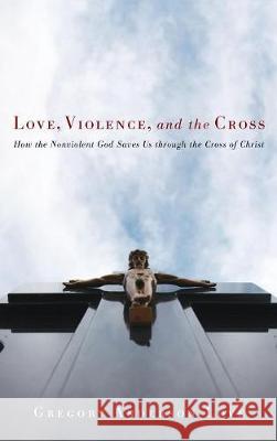 Love, Violence, and the Cross Gregory Anderson Love 9781498212281 Cascade Books - książka