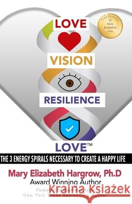 Love-Vision-Resilience-Love: The 3 Energy Spirals Necessary to Create a Happy Life Raymond Aaron Mary Elizabeth Hargrow 9781542855143 Createspace Independent Publishing Platform - książka