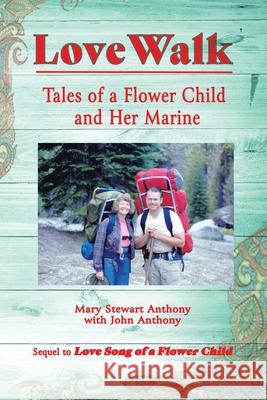 Love Walk: Tales of a Flower Child and Her Marine Mary Stewart Anthony, John Anthony 9781664207219 WestBow Press - książka