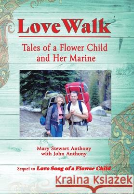 Love Walk: Tales of a Flower Child and Her Marine Mary Stewart Anthony, John Anthony 9781664207226 WestBow Press - książka