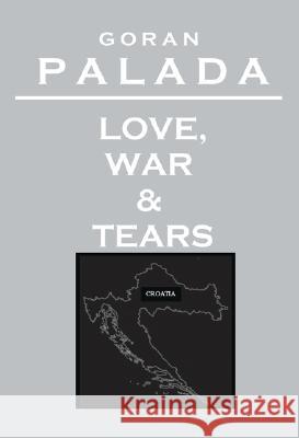 Love, War and Tears Goran Palada 9781412065467 Trafford Publishing - książka