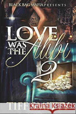 Love Was the Alibi 2 Tiff Smitty 9781719014823 Createspace Independent Publishing Platform - książka