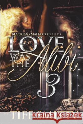 Love Was the Alibi 3 Tiff Smitty 9781719012195 Createspace Independent Publishing Platform - książka