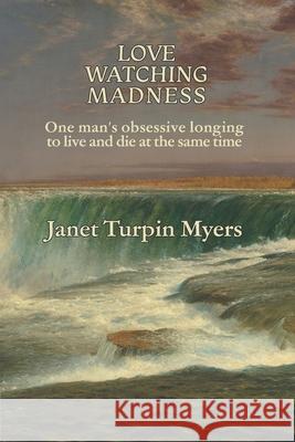 Love Watching Madness Janet Turpin Myers 9780988103825 Thinking Crow Press - książka